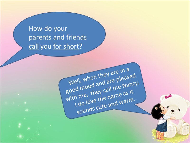 How do your parents and friends call you for short?  Well, when they